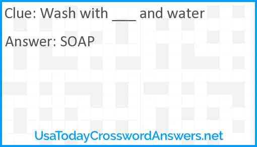 Wash with ___ and water Answer
