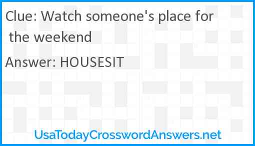 Watch someone's place for the weekend Answer