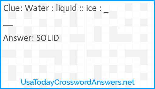 Water : liquid :: ice : ___ Answer