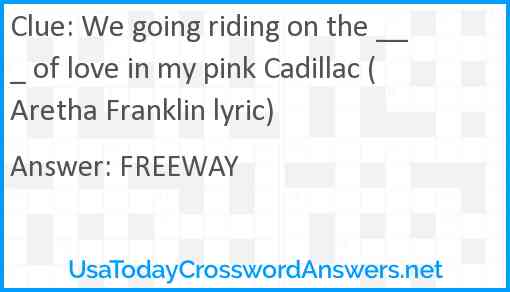 We going riding on the ___ of love in my pink Cadillac (Aretha Franklin lyric) Answer