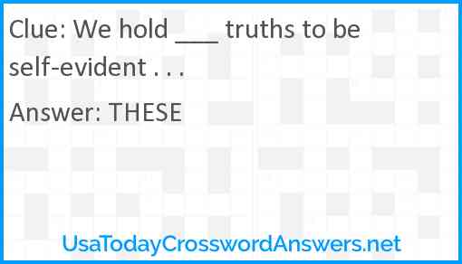 We hold ___ truths to be self-evident . . . Answer