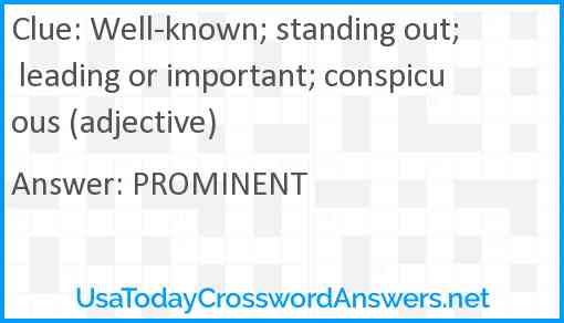 Well-known; standing out; leading or important; conspicuous (adjective) Answer