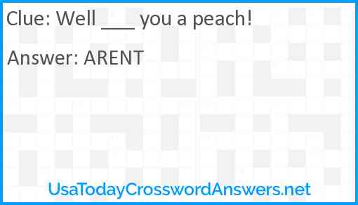 Well ___ you a peach! Answer