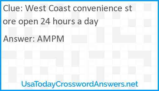 West Coast convenience store open 24 hours a day Answer
