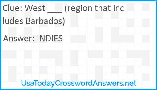 West ___ (region that includes Barbados) Answer