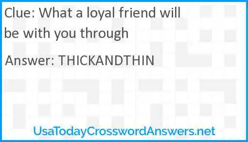What a loyal friend will be with you through Answer