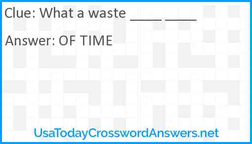 What a waste ____ ____ Answer