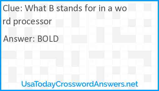 What B stands for in a word processor Answer