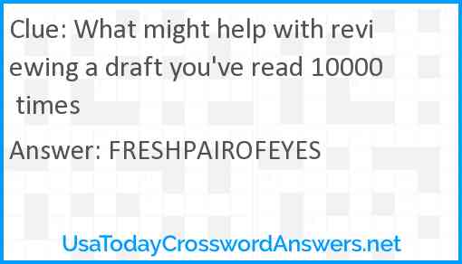 What might help with reviewing a draft you've read 10000 times Answer