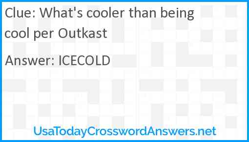 What's cooler than being cool per Outkast Answer