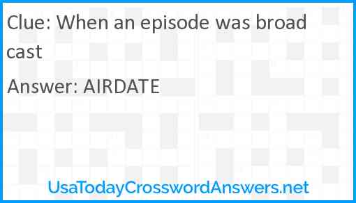 When an episode was broadcast Answer