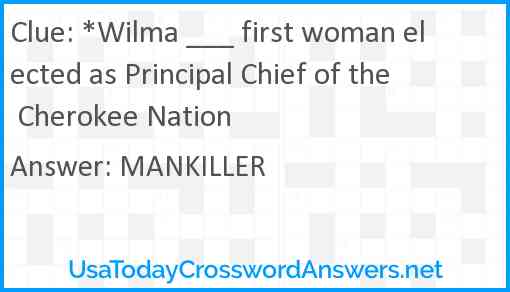 *Wilma ___ first woman elected as Principal Chief of the Cherokee Nation Answer