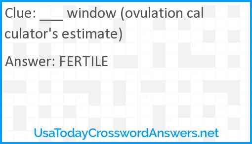 ___ window (ovulation calculator's estimate) Answer