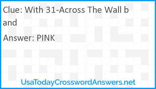 With 31-Across The Wall band Answer