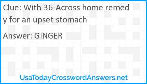 With 36-Across home remedy for an upset stomach Answer