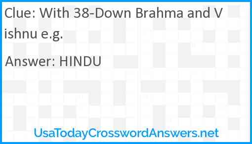 With 38-Down Brahma and Vishnu e.g. Answer