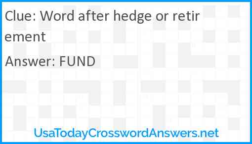 Word after hedge or retirement Answer