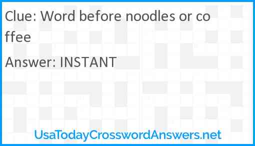 Word before noodles or coffee Answer