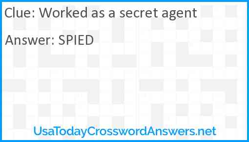 Worked as a secret agent Answer