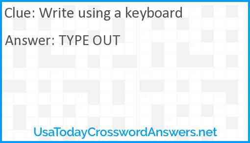 Write using a keyboard Answer