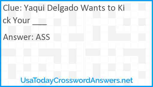Yaqui Delgado Wants to Kick Your ___ Answer