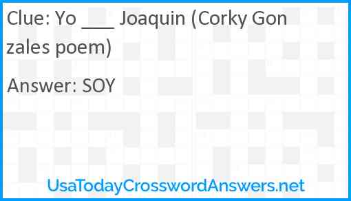 Yo ___ Joaquin (Corky Gonzales poem) Answer