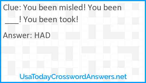 You been misled! You been ___! You been took! Answer