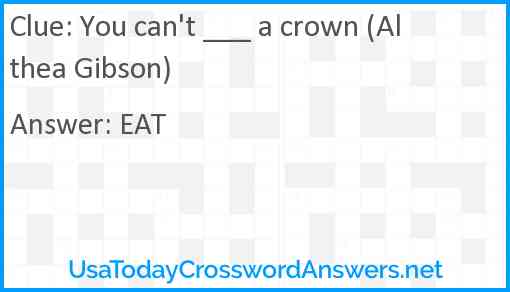 You can't ___ a crown (Althea Gibson) Answer