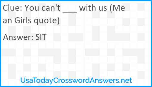 You can't ___ with us (Mean Girls quote) Answer