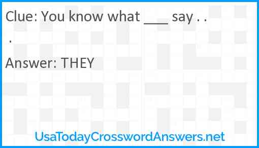 You know what ___ say . . . Answer