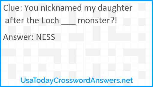 You nicknamed my daughter after the Loch ___ monster?! Answer