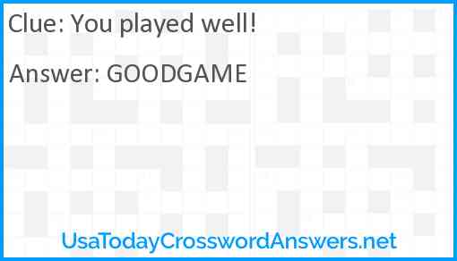 You played well! Answer