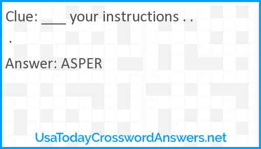 ___ your instructions . . . Answer