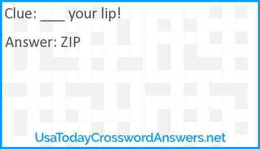 ___ your lip! Answer