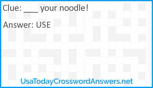 ___ your noodle! Answer